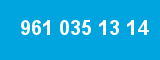 961 035 13 14